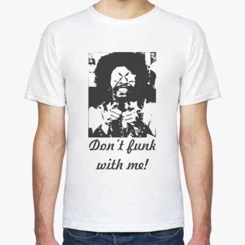 Футболка Don't funk with me!