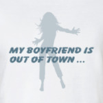 MY BOYFRIEND IS OUT OF TOWN
