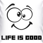 Life is Good