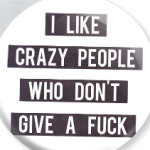 i like crazy people