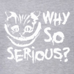 Why so serious?
