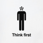 Think first
