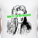 Dont f*ck with Isaac!