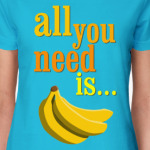 All you need is...