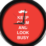 Keep calm and look busy