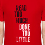 Read too much, done too little