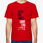 Read too much, done too little