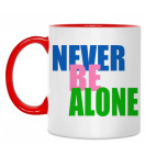 never be alone