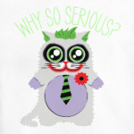 Why so serious