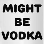Might be vodka