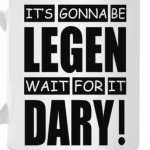 It's gonna be legendary