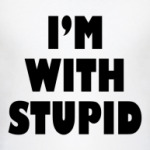 I'm with stupid