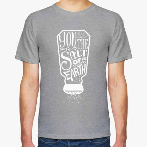 Футболка You are the salt of the earth