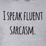 I speak fluent sarcasm