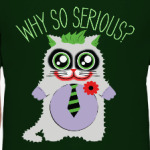 Why so serious