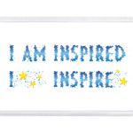I am inspired & I inspire
