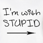 I'm with stupid