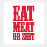 Eat meat or shit