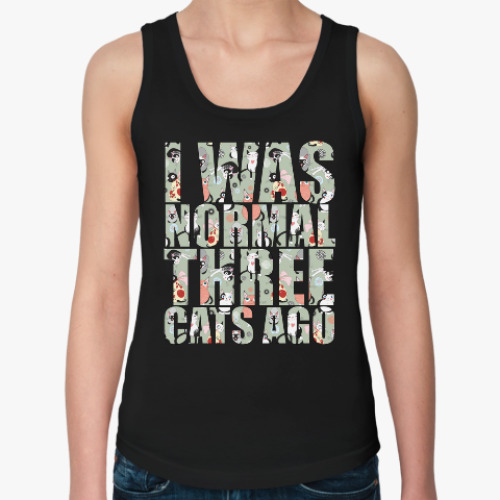 Женская майка I was normal three cats ago