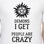Supernatural, Demons I get, people are crazy