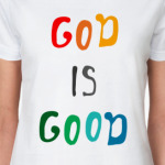 GOD IS GOOD