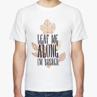 Leaf me Alone I'm Bushed