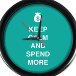 Keep calm and spend more