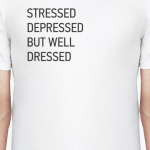 STRESSED DEPRESSED BUT WELL DRESSED