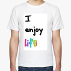 I enjoy life