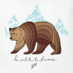 Бурый медведь/Be wild & brave