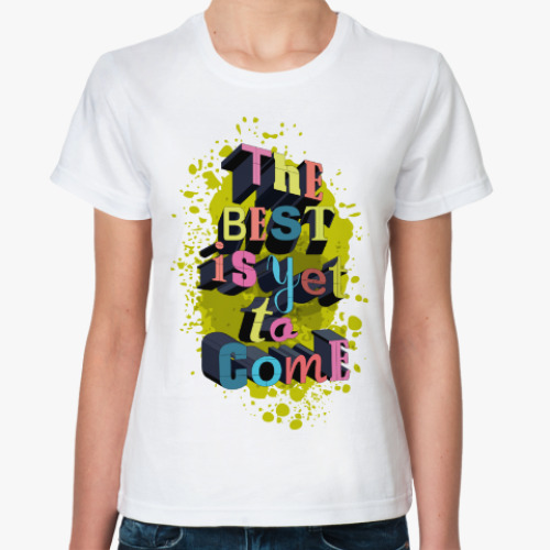 Классическая футболка с принтом The best is yet to come