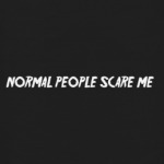  Normal People Scare Me