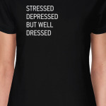 STRESSED DEPRESSED BUT WELL DRESSED