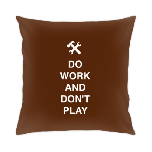 Подушка с принтом Do work and don't play