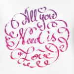 All you need is love