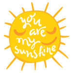 You are my sunshine!