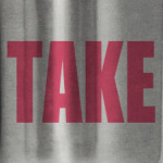 TAKE