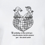 ...you - the whole world