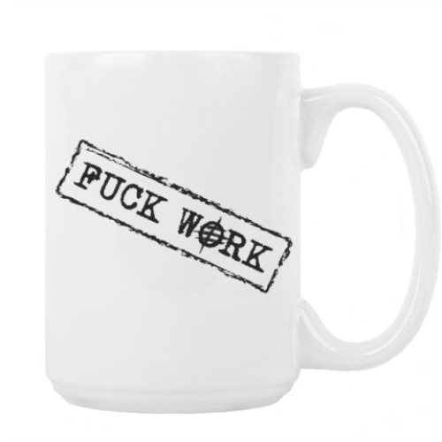 Кружка с принтом Fuck work!