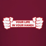 Your life in your hands