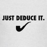 Шерлок Холмс-Just deduce it.