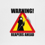 Warning! Reapers Ahead