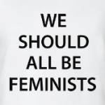 We should all be feminists