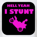 Hell Teah I Stunt