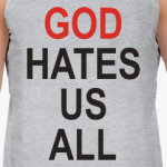 Бог ненавидит нас всех