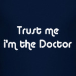 Trust me i'm the Doctor