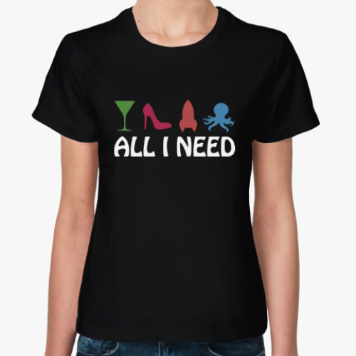 Женская футболка с принтом Всё что мне нужно