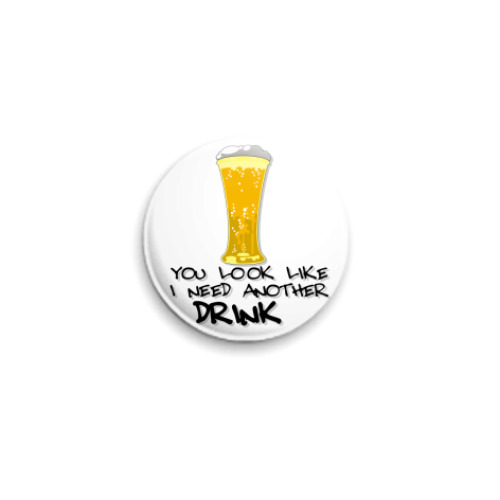 Значок 25мм I need another drink