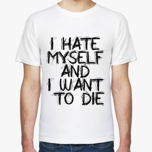 Футболка с принтом I Hate Myself And I Want To Di
