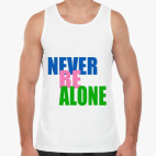 Never be alone